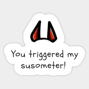 You triggered my susometer Sticker